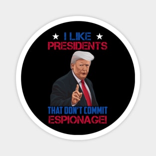 I Like Presidents That Don't Commit Espionage! Magnet